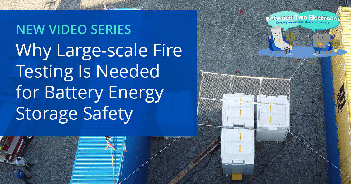 Why Largescale Fire Testing Is Needed for Battery Energy Storage Safety